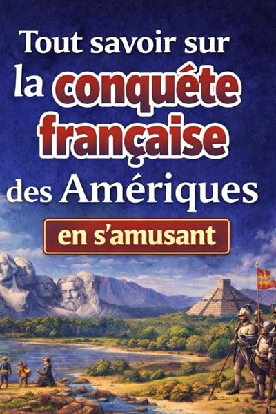 Couverture de Tout savoir sur La conquête française des Amériques en s’amusant