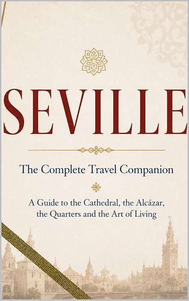 Cover of SEVILLE - The Complete Travel Companion