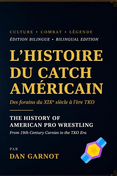 Cover of L'HISTOIRE DU CATCH AMÉRICAIN THE HISTORY OF AMERICAN PRO WRESTLING ÉDITION BILINGUE • BILINGUAL EDITION